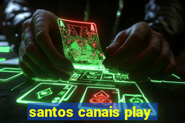 santos canais play